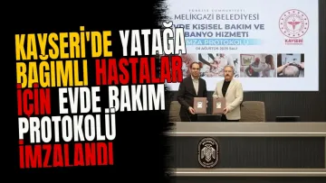 Kayseri'de yatağa bağımlı hastalar için evde bakım protokolü imzalandı