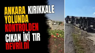 Ankara Kırıkkale yolunda kontrolden çıkan iki tır devrildi