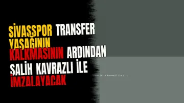 Sivasspor transfer yasağının kalkmasının ardından Salih Kavrazlı ile imzalayacak