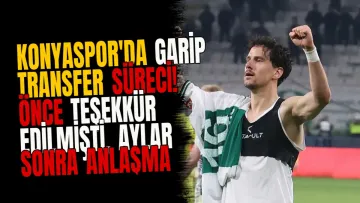 Konyaspor'da garip transfer süreci! Önce teşekkür edilmişti, aylar sonra anlaşma sağlandı