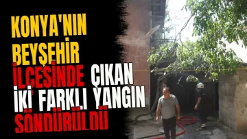 Konya'nın Beyşehir ilçesinde çıkan iki farklı yangın söndürüldü