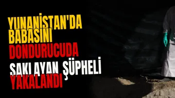 Yunanistan'da babasını dondurucuda saklayan şüpheli yakalandı