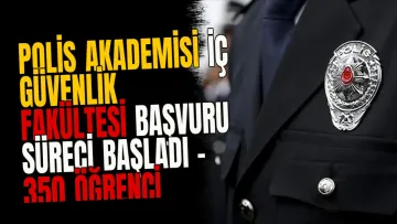 Polis Akademisi İç Güvenlik Fakültesi başvuru süreci başladı - 350 öğrenci alınacak