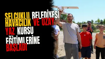 Selçuklu Belediyesi Havacılık ve Uzay Yaz Kursu eğitimlerine başladı