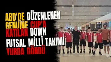 ABD'de düzenlenen Genuine Cup'a katılan Down Futsal Milli Takımı yurda döndü