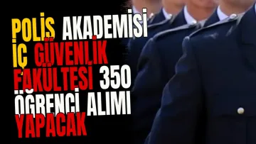 Polis Akademisi İç Güvenlik Fakültesi 350 öğrenci alımı yapacak