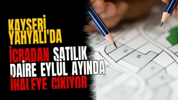 Kayseri Yahyalı'da İcradan Satılık Daire Eylül Ayında İhaleye Çıkıyor