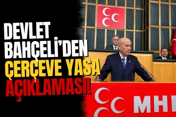 Devlet Bahçeli'den "Çerçeve Yasa" açıklaması: Yeni bir safhanın başlangıcı