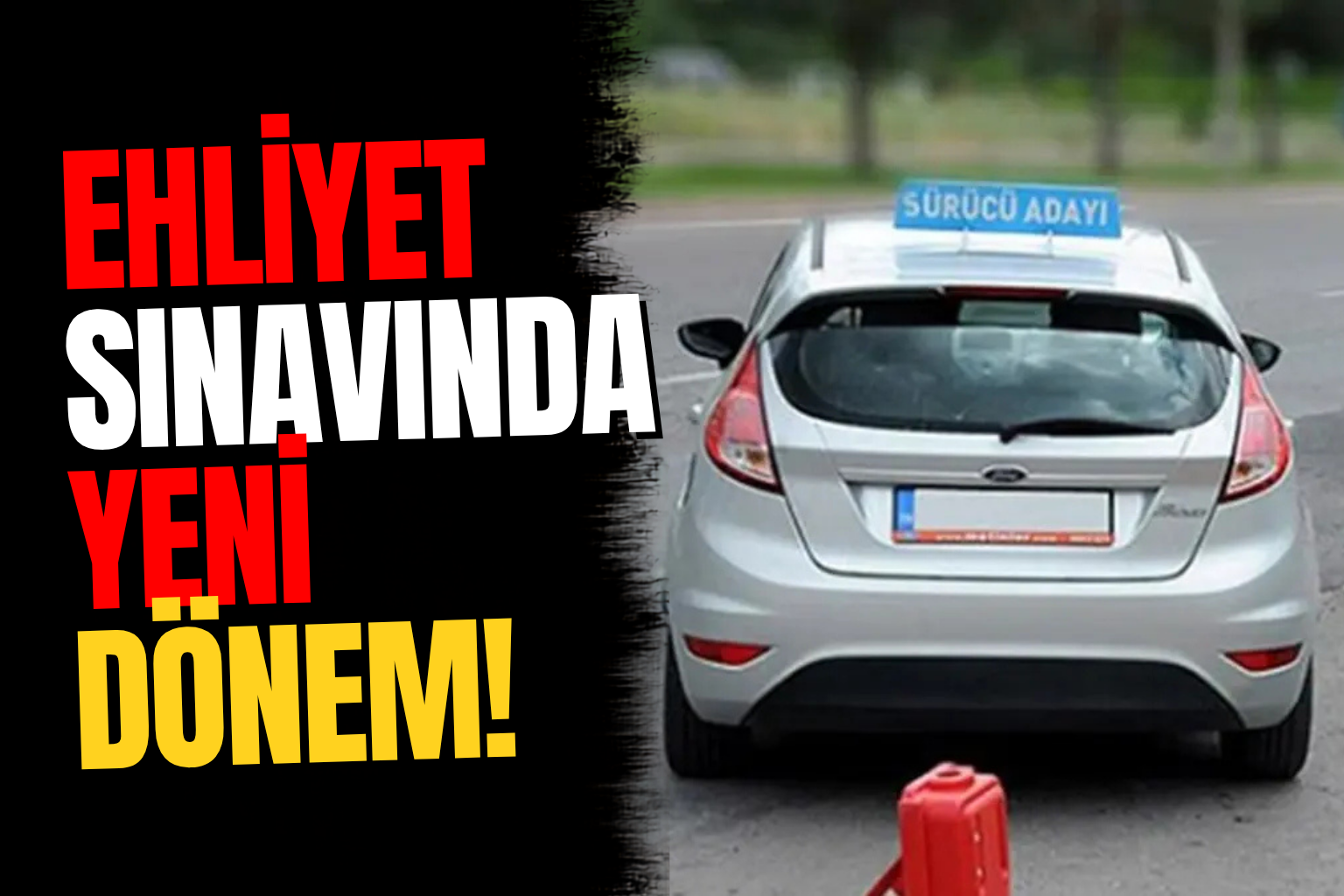 Ehliyet Sınavında Yeni Dönem: Serbest Güzergâh ve Park Uygulaması Değişiyor