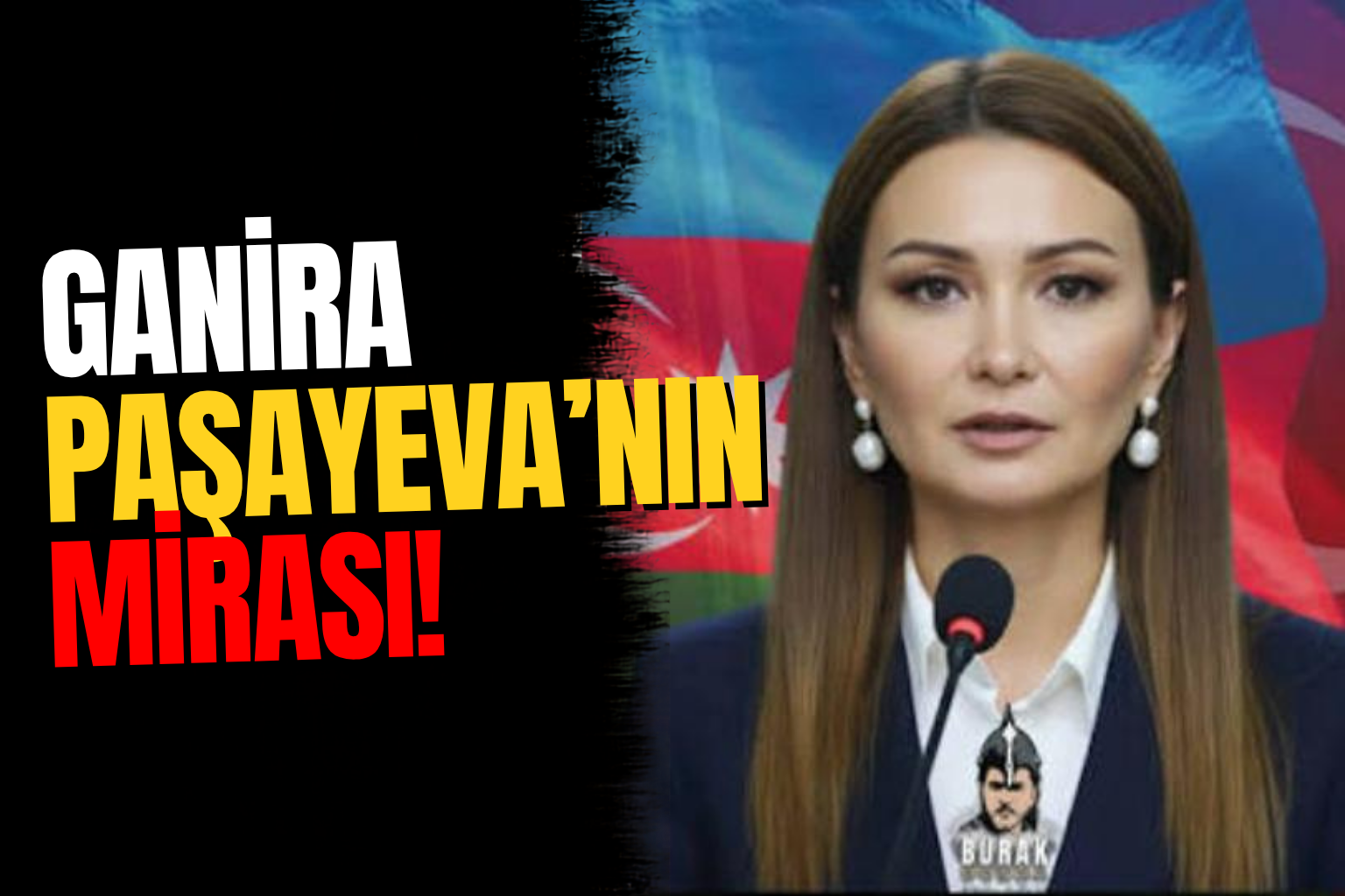 Ganira Paşayeva’nın Mirası: Türk Dünyasına Bırakılan Büyük Emanet