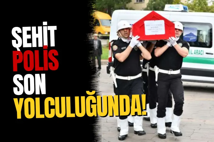 Görev Başında Şehit Olan Polis Memuru Son Yolculuğunda