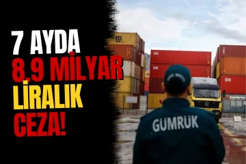 Gümrük denetimlerinde 7 ayda 8,9 milyar liralık ek tahakkuk ve ceza