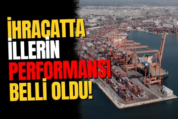 İhracatta illerin performansı belli oldu: İstanbul yine zirvede
