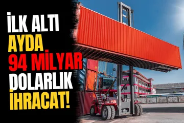 İhracatta Rekor Hedef! 60 Ülkeye 94 Milyar Dolarlık Satış Yapıldı