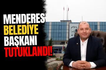 İzmir Menderes Belediye Başkanı İlkay Çiçek tutuklandı: 10 kişi cezaevine gönderildi