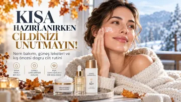 KIŞA HAZIRLANIRKEN CİLDİNİZİ UNUTMAYIN!