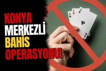 Konya Dahil 8 İlde Yasa Dışı Bahis Neşteri!