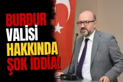 Milletvekili Adem Korkmaz’dan Burdur Valisi Hakkında Şok İddia