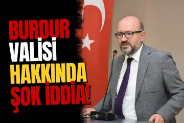 Milletvekili Adem Korkmaz’dan Burdur Valisi Hakkında Şok İddia
