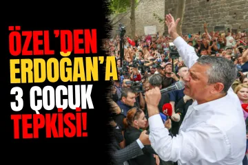 Özgür Özel’den Erdoğan’a “3 çocuk” tepkisi: “Nasıl büyütecek?”