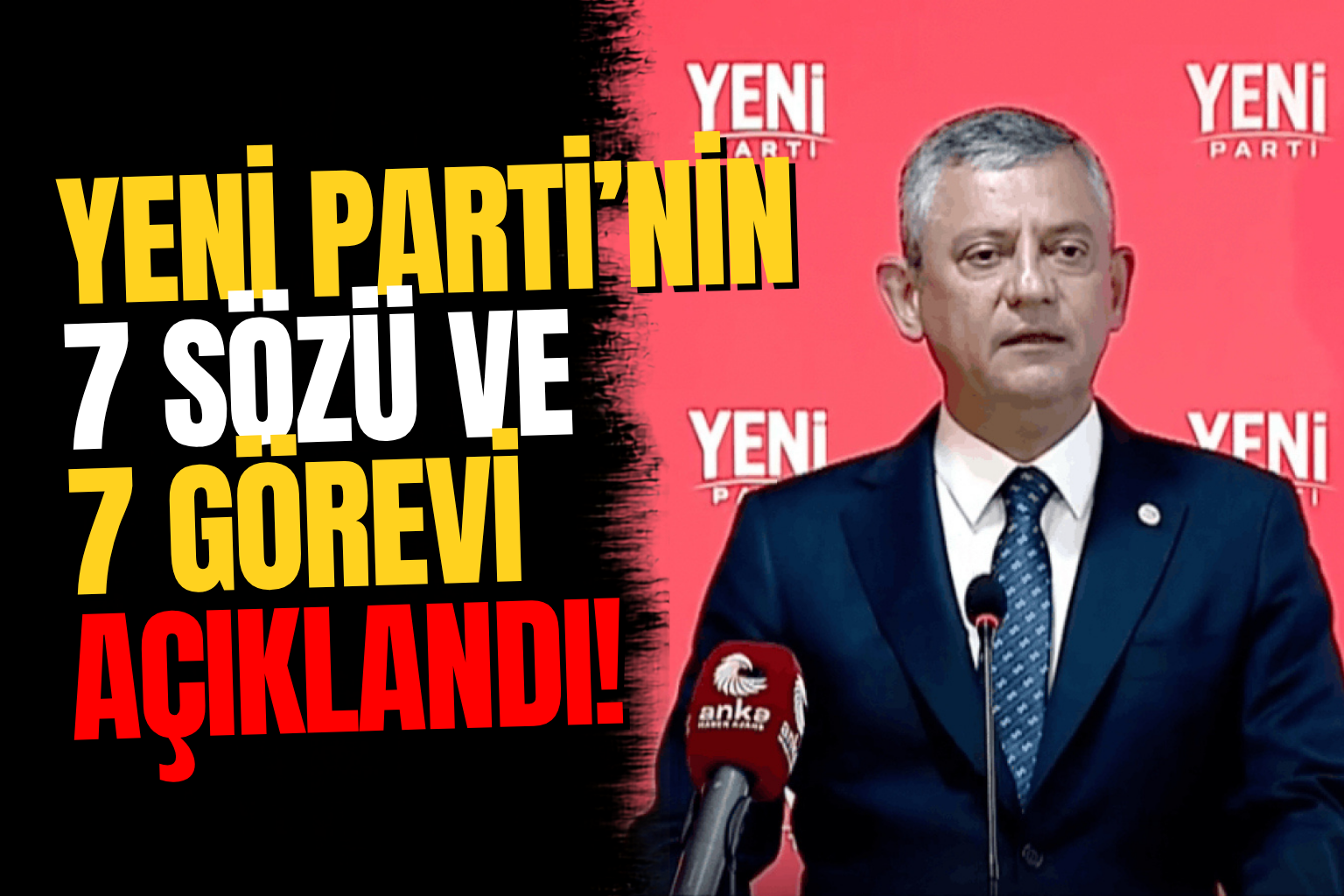 Özgür Özel, YENİ Parti’nin 7 Sözünü ve 7 Görevini Açıkladı