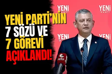 Özgür Özel, YENİ Parti’nin 7 Sözünü ve 7 Görevini Açıkladı