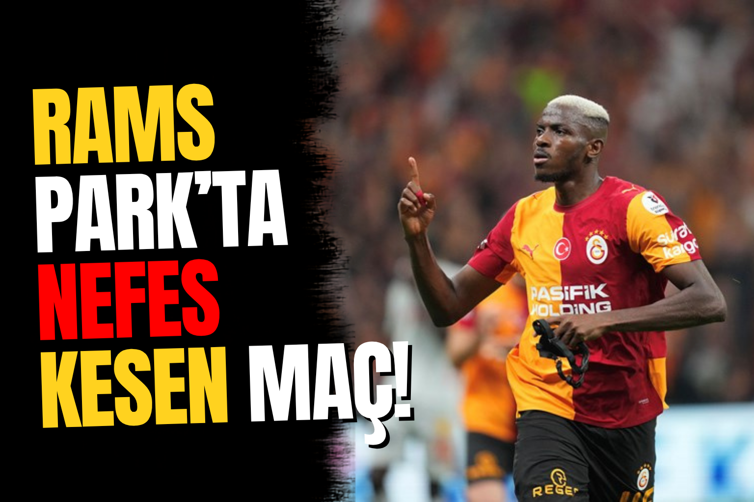 RAMS Park'ta Nefes Kesen Maç! Galatasaray Göztepe'yi 3-2 Yendi