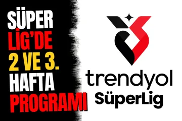 Süper Lig'de 2. ve 3. Hafta Maç Programı Açıklandı