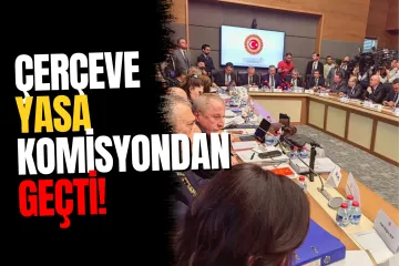 TBMM'de "Çerçeve Yasa" teklifi Adalet Komisyonu'nda kabul edildi