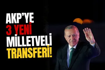Yeni Parti ve İYİ Parti'den AKP'ye 3 Yeni Milletvekili Geçiş Yapacak